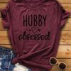 Hubby Obsessed Tshirt EL30J0