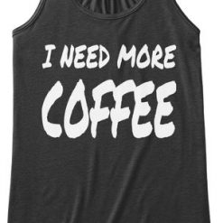 I need more coffee TankTop DL27J0