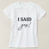 I said YES! T-Shirt ND20J0