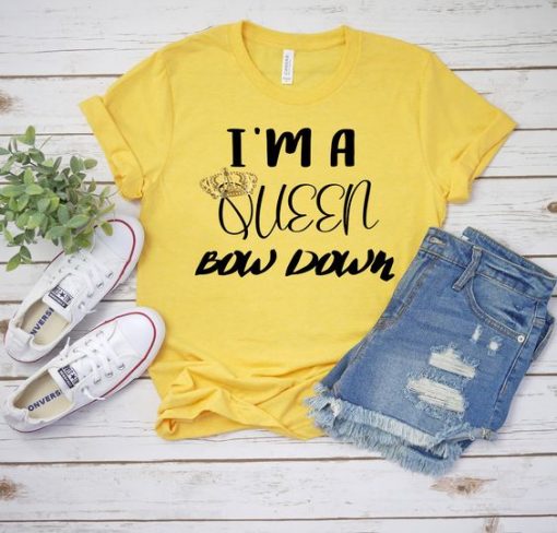 I'm a Queen Bow Down tshirt FD13J0