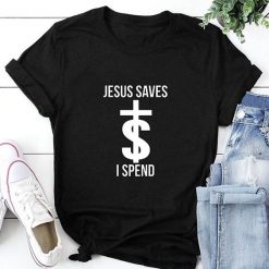 JESUS SAVES I SPEND Tshirt FD22J0.jpg