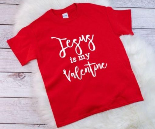 Jesus is my Valentine Tshirt FD11J0