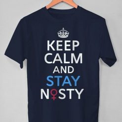 Keep Calm and Stay Nasty T Shirt SR18J0