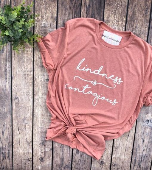 Kindness is Contagious Tshirt FD14J0