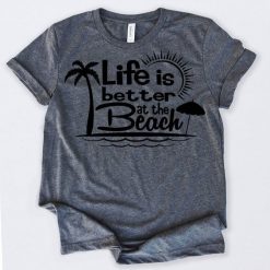 Life is Better at The Beach Tshirt FD24J0