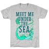 Meet Me Under the Sea T Shirt SR18J0