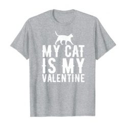 My Cat Is My Valentine Day Tshirt EL