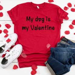 My Dog is my Valentine Tshirt EL