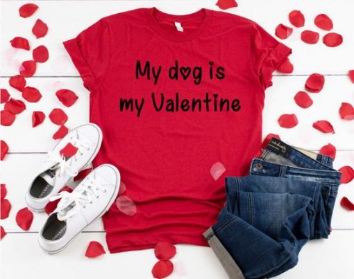 My Dog is my Valentine Tshirt EL