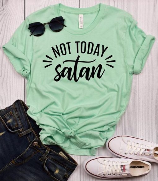 Not Today Satan T Shirt SR18J0