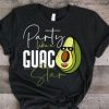 Party Like A Guac Star Tshirt EL27J0