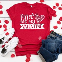 Pizza is my Valentine tshirt FD7J0