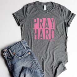 Pray Hard Tshirt FD14J0