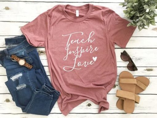 Teach Inspire Love Tshirt FD23J0