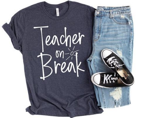 Teacher On Break Tshirt FD20J0