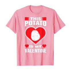 This Potato Is My Valentine Tshirt EL