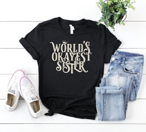 Worlds Okayest Sister T Shirt SR22J0