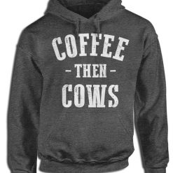 Coffee Then Cows Hoodie FD7F0