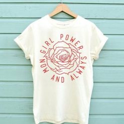 Girl Power Now and Always T-shirt FD26F0