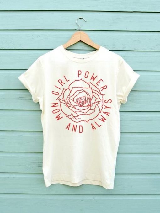 Girl Power Now and Always T-shirt FD26F0