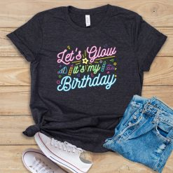 Glow It's My Birthday T Shirt SR2F0