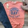 Good Day For A Good Day Shirt FD3F0