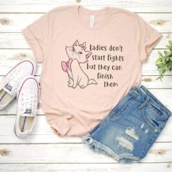 Ladies Don't Start Fights tshirt FD3F0