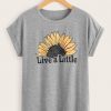 Live A Little Sunflower T Shirt FD26F0