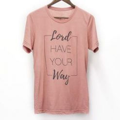 Lord Have Your Way Tshirt FD26F0