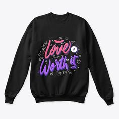 Love Is Worth It Sweatshirt EL5F0