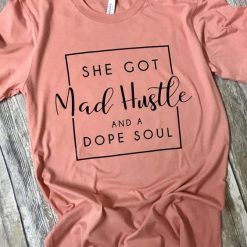 She got mad hustle Tshirt FD3F0