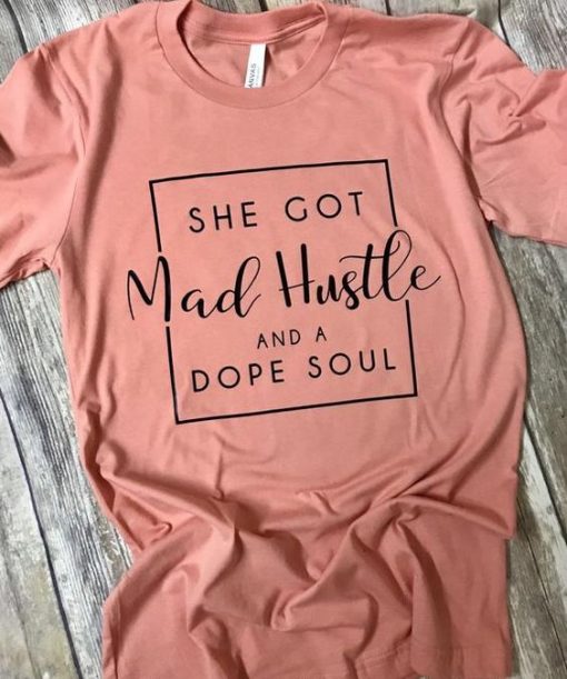 She got mad hustle Tshirt FD3F0