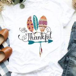 Thanksgiving Be Thankful T-Shirt ND29F0