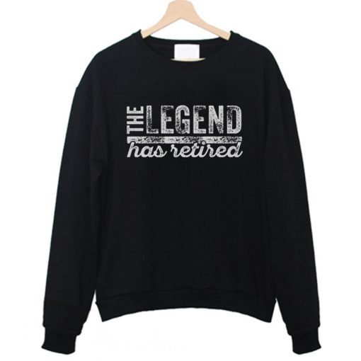 The Legend Has Retired Sweatshirt FD4F0