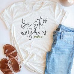 Be Still Grow T Shirt SP26M0