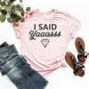 I Said Yasss T Shirt SP26M0