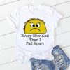 Every now and then I fall Tshirt LE16A0