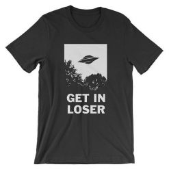 Get In Loser T-Shirt ND18A0