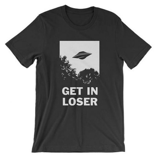 Get In Loser T-Shirt ND18A0