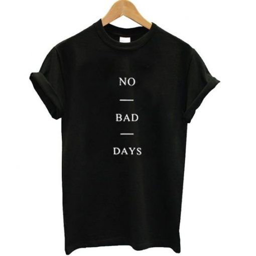 No Bad Day T-Shirt ND18A0