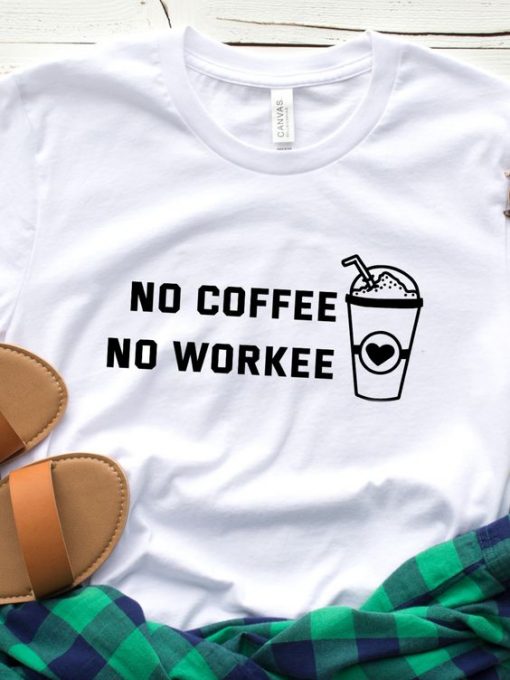 No coffee no workee T Shirt AF13A0