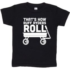 Thats how Ruff Ryders Roll T Shirt AF13A0