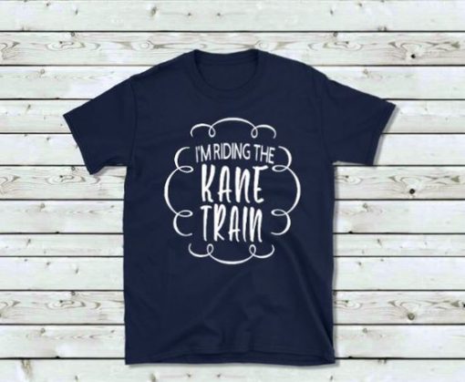 im riding the kane train T Shirt AF13A0