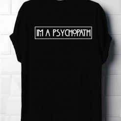 Im A Psychopath T-Shirt ND4M0