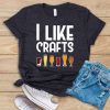 I Like Crafts Tshirt LE5JN0