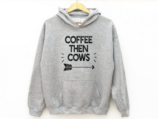 Coffee Then Cows Hoodie TA29AG0