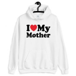 I Love My Mother Hoodie LI20AG0