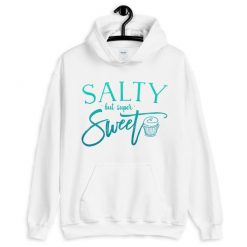 Salty But Super Sweet Hoodie LI20AG0