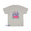 Be my love T-shirt FD17D0