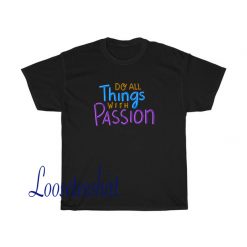 Do All Things With Passion Tshirt SR24D0